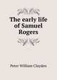 The early life of Samuel Rogers, Peter William Clayden 