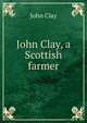 John Clay, a Scottish farmer, John Clay 