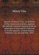 Speech of Henry Clay, in defence of the American system, against the British colonial system; with an appendix of documents referred to in the speech . United States, February 2d, 3d, and 6th, 1832, Clay, Henry 