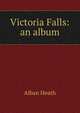 Victoria Falls: an album, Alban Heath 