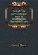 Notre Ecole polytechnique: texte et illustrations (French Edition), Gaston Claris 