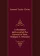 A discourse delivered at the funeral of Hon. William F. Wheeler, Samuel Taylor Clarke 