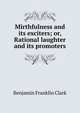 Mirthfulness and its exciters; or, Rational laughter and its promoters, Benjamin Franklin Clark 