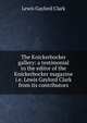 The Knickerbocker gallery: a testimonial to the editor of the Knickerbocker magazine i.e. Lewis Gaylord Clark from its contributors, Lewis Gaylord Clark 