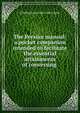 The Persian manual: a pocket companion intended to facilitate the essential attainments of conversing ., H Wilberforce 1840-1905 Clarke 