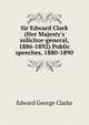 Sir Edward Clark (Her Majesty's solicitor-general, 1886-1892) Public speeches, 1880-1890, Edward George Clarke 