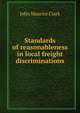 Standards of reasonableness in local freight discriminations, John Maurice Clark 