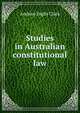 Studies in Australian constitutional law, Andrew Inglis Clark 