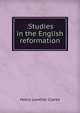 .Studies in the English reformation, Henry Lowther Clarke 