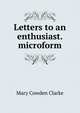 Letters to an enthusiast. microform, Mary Cowden Clarke 