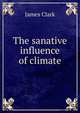 The sanative influence of climate, James Clark 