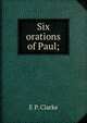 Six orations of Paul;, E P. Clarke 