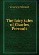 The fairy tales of Charles Perrault, Charles Perrault 