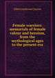 Female warriors: memorials of female valour and heroism, from the mythological ages to the present era, Ellen Creathorne Clayton 