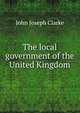 The local government of the United Kingdom, John Joseph Clarke 