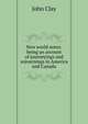 New world notes: being an account of journeyings and sojournings in America and Canada, John Clay 