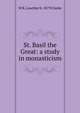 St. Basil the Great: a study in monasticism, W K. Lowther b. 1879 Clarke 
