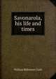 Savonarola, his life and times, William Robinson Clark 
