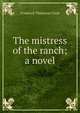 The mistress of the ranch; a novel, Frederick Thickstun Clark 