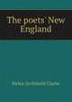 The poets' New England, Helen Archibald Clarke 