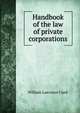 Handbook of the law of private corporations, Clark, William Lawrence, 1863-1918 