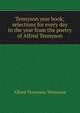 Tennyson year book; selections for every day in the year from the poetry of Alfred Tennyson, Tennyson, Alfred Tennyson, Baron, 1809-1892 