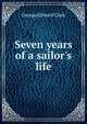 Seven years of a sailor's life, George Edward Clark 