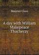 A day with William Makepeace Thacheray, Maurice Clare 