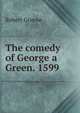 The comedy of George a Green. 1599, Robert Greene 