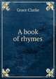 A book of rhymes, Grace Clarke 