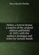 Hellas, a lyrical drama a reprint of the original edition published in 1822, with the author's prologue and notes by various hands, Percy Bysshe Shelley 