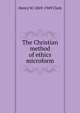 The Christian method of ethics microform, Henry W. 1869-1949 Clark 