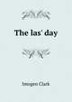 The las' day, Imogen Clark 