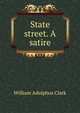 State street. A satire, William Adolphus Clark 