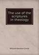 The use of the scriptures in theology, William Newton Clarke 