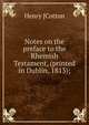 Notes on the preface to the Rhemish Testament, (printed in Dublin, 1813);, Henry [Cotton 