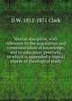 Mental discipline, with reference to the acquisition and communication of knowledge, and to education generally, to which is appended a topical course of theological study, D W. 1812-1871 Clark 
