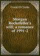 Morgan Rockefeller's will; a romance of 1991-2, Frank H Clarke 