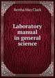 Laboratory manual in general science, Bertha May Clark 