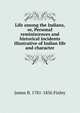 Life among the Indians, or, Personal reminiscences and historical incidents illustrative of Indian life and character, James B. 1781-1856 Finley 