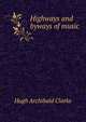 Highways and byways of music, Hugh Archibald Clarke 