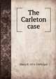 The Carleton case, Ellery H. 1874-1949 Clark 