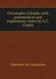 Christophe Colomb, with grammatical and explanatory notes by A.C. Clapin, Alphonse de Lamartine 