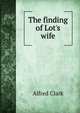 The finding of Lot's wife, Alfred Clark 