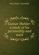 Gustav Mahler: a study of his personality and work, Paul Stefan-Gruenfeldt 