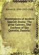 Masterpieces of modern Spanish drama; The great Galeoto, The Duchess of San Quentin, Daniela;, Barrett H. 1890-1953 Clark 
