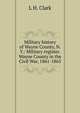 Military history of Wayne County, N.Y.: Military register. Wayne County in the Civil War, 1861-1865, L H. Clark 