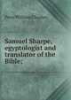 Samuel Sharpe, egyptologist and translator of the Bible;, Peter William Clayden 