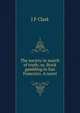 The society in search of truth; or, Stock gambling in San Francisco. A novel, J F Clark 