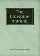 The blowpipe manual, THEODORE SCHEERER 